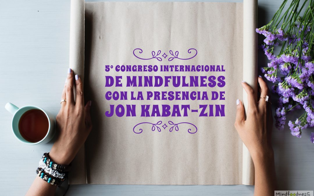 «MINDFOODNESS: SORPRESA EN BOCA» PARTICIPA EN EL 5º CONGRESO INTERNACIONAL DE MINDFULNESS